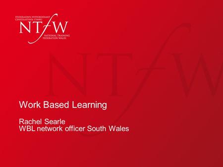 Work Based Learning Rachel Searle WBL network officer South Wales.