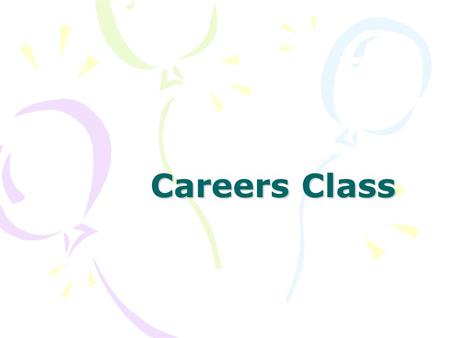 Careers Class. What is Careers ? A class to help you: Prepare for post secondary and careers Achieve Academic Success Make the most of your High School.