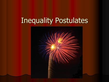 Inequality Postulates. If: Reason: The whole is greater than any of its parts. ABC Then: Then:and.