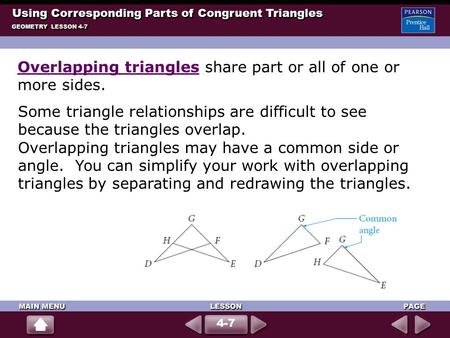 Using Corresponding Parts of Congruent Triangles GEOMETRY LESSON 4-7 4-7 Some triangle relationships are difficult to see because the triangles overlap.