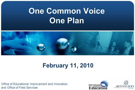 One Common Voice One Plan February 11, 2010 Office of Educational Improvement and Innovation and Office of Field Services.