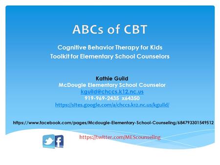 Cognitive Behavior Therapy for Kids Toolkit for Elementary School Counselors Kathie Guild McDougle Elementary School Counselor 919-969-2435.