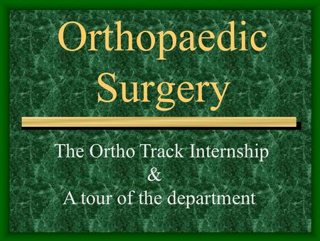 Orthopaedic Surgery The Ortho Track Internship & A tour of the department.