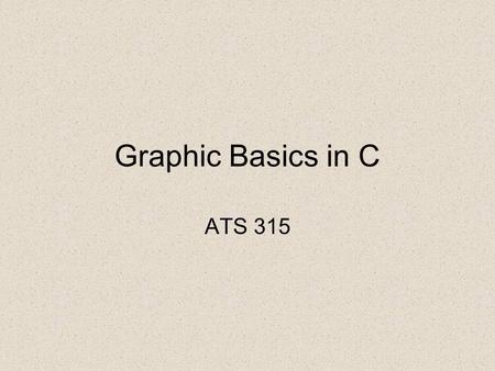 Graphic Basics in C ATS 315. The Graphics Window Will look something like this.
