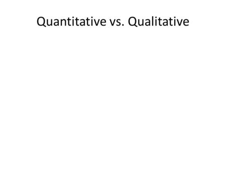 Quantitative vs. Qualitative