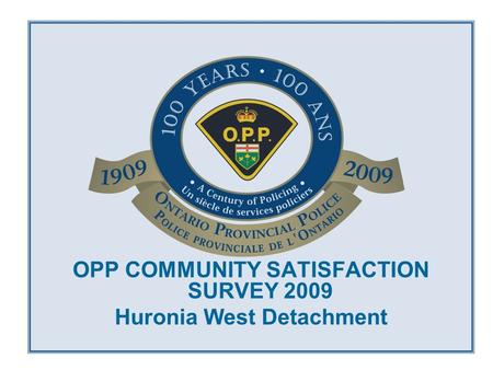 OPP COMMUNITY SATISFACTION SURVEY 2009 Huronia West Detachment.