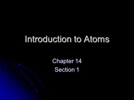 Introduction to Atoms Chapter 14 Section 1. History of Atom All atoms share the same basic structure All atoms share the same basic structure During past.