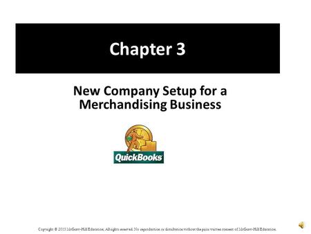Chapter 3 New Company Setup for a Merchandising Business Copyright © 2015 McGraw-Hill Education. All rights reserved. No reproduction or distribution.