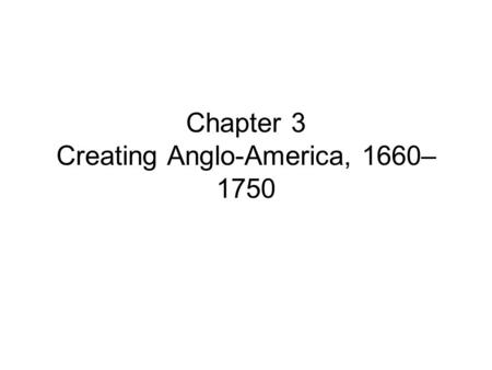 Chapter 3 Creating Anglo-America, 1660–1750