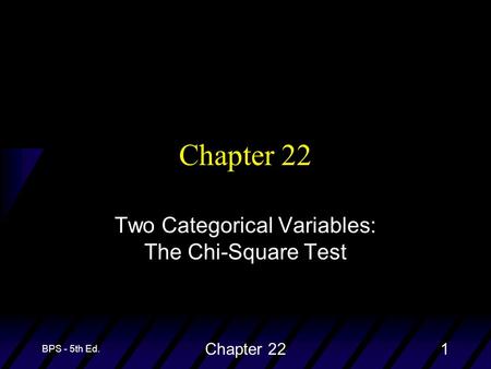 BPS - 5th Ed. Chapter 221 Two Categorical Variables: The Chi-Square Test.