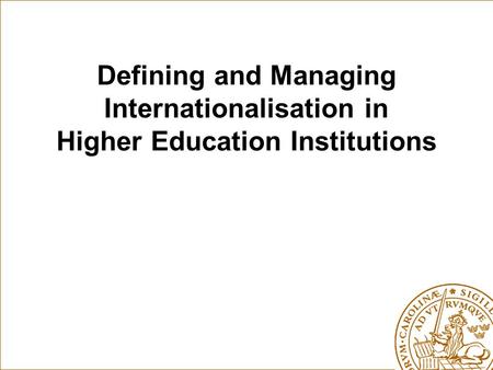 Defining and Managing Internationalisation in Higher Education Institutions.