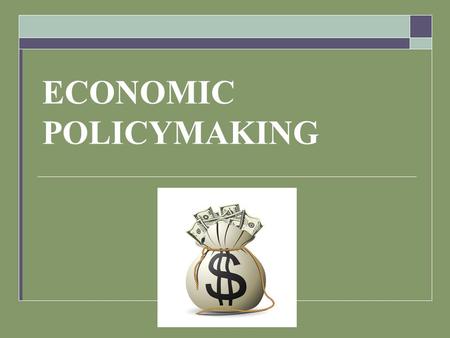 ECONOMIC POLICYMAKING. U.S. economy:  Most important issue facing politicians  #1 indicator of political success is economy’s success  Capitalism Free.
