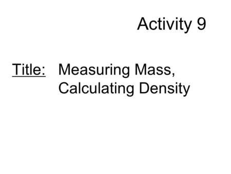Title: Measuring Mass, Calculating Density
