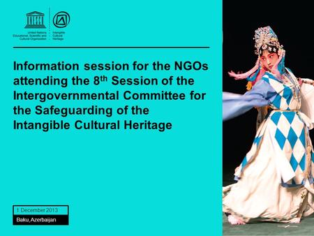 Information session for the NGOs attending the 8 th Session of the Intergovernmental Committee for the Safeguarding of the Intangible Cultural Heritage.