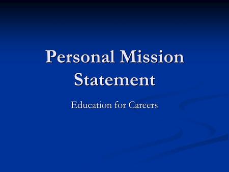 Personal Mission Statement Education for Careers.