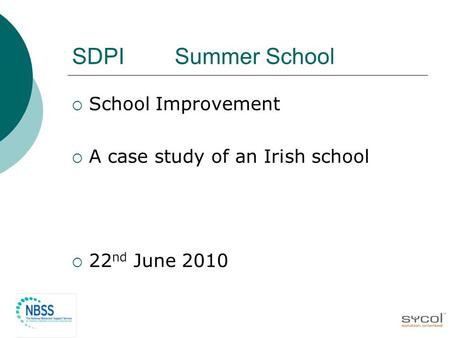 SDPI Summer School  School Improvement  A case study of an Irish school  22 nd June 2010.