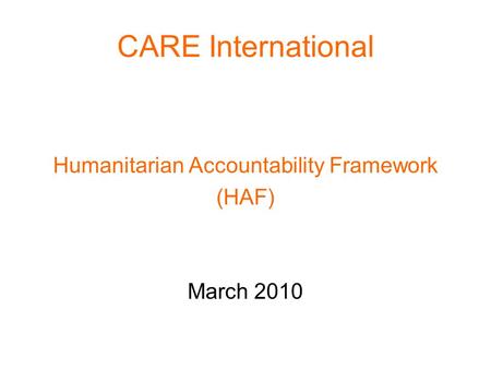 CARE International Humanitarian Accountability Framework (HAF) March 2010.