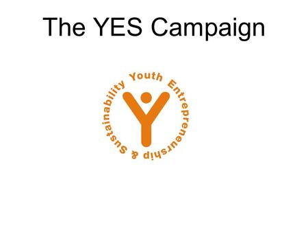 The YES Campaign. Consider this: Global Context World population is now over 6 billion. One billion are young people between the ages of 15 - 24 years,
