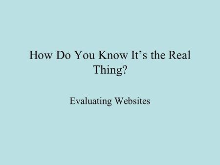 How Do You Know It’s the Real Thing? Evaluating Websites.