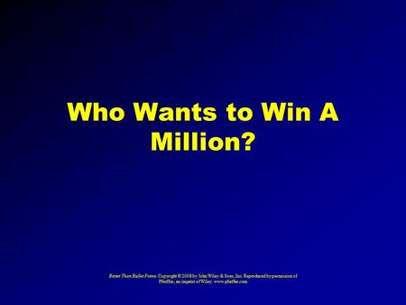 Who Wants to Win A Million? Better Than Bullet Points. Copyright © 2008 by John Wiley & Sons, Inc. Reproduced by permission of Pfeiffer, an imprint of.