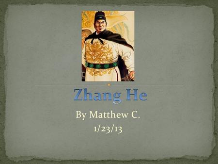 By Matthew C. 1/23/13. Zhang He (Real name Ma He)was born in Yunnan,China. He died in Province,China in 1433.Zhang he had went on several different journeys.