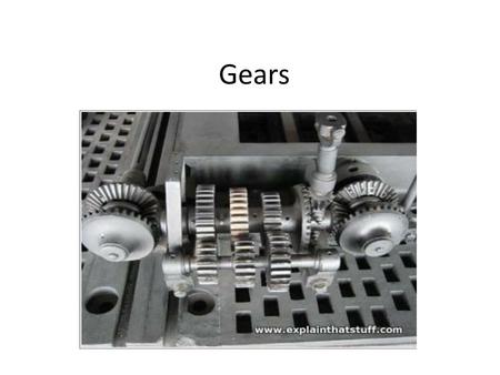 Gears. What is a gear and how does it work? A gear is a Wheel with teeth that is connected to an axle. Gears are used to transmit power from one part.