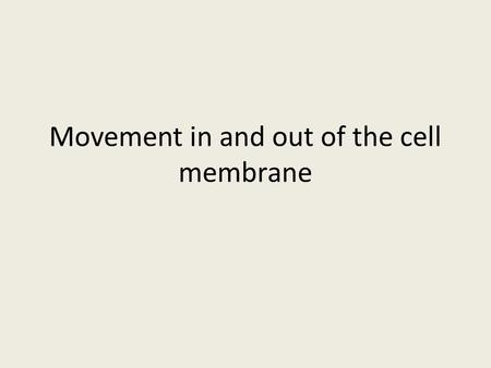 Movement in and out of the cell membrane Fluid compartments in our bodies are separated by membranes.
