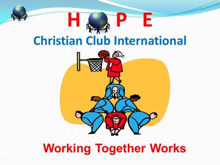 H P E Christian Club International Working Together Works.