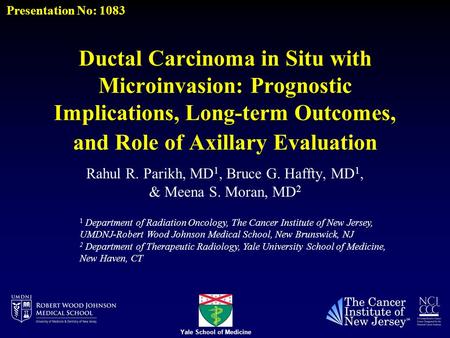 Ductal Carcinoma in Situ with Microinvasion: Prognostic Implications, Long-term Outcomes, and Role of Axillary Evaluation Rahul R. Parikh, MD 1, Bruce.