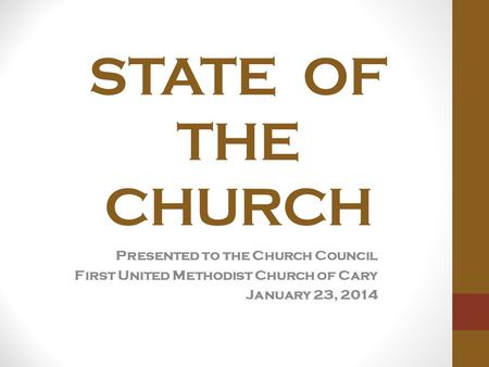 STATE OF THE CHURCH Presented to the Church Council First United Methodist Church of Cary January 23, 2014.
