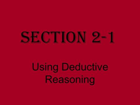 Section 2-1 Using Deductive Reasoning. If/then statements Called conditional statements or simply conditionals. Have a hypothesis (p) and a conclusion.