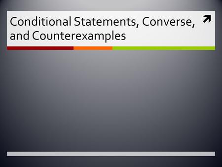  Conditional Statements, Converse, and Counterexamples.