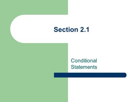 Section 2.1 Conditional Statements. Conditional Statement A sentence in if-then form. “If” part – hypothesis “Then” part – conclusion.
