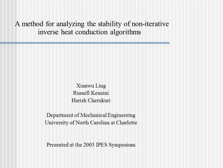Xianwu Ling Russell Keanini Harish Cherukuri Department of Mechanical Engineering University of North Carolina at Charlotte Presented at the 2003 IPES.