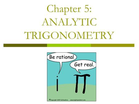 Chapter 5: ANALYTIC TRIGONOMETRY. Learning Goal I will be able to use standard algebraic techniques and inverse trigonometric functions to solve trigonometric.