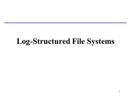 CSE 451: Operating Systems Autumn 2010 Module 17 Berkeley Log ...