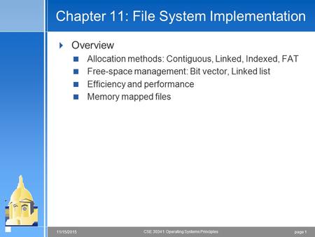 Page 111/15/2015 CSE 30341: Operating Systems Principles Chapter 11: File System Implementation  Overview  Allocation methods: Contiguous, Linked, Indexed,