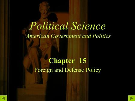 Political Science American Government and Politics Chapter 15 Foreign and Defense Policy.
