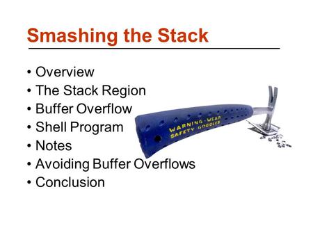 Smashing the Stack Overview The Stack Region Buffer Overflow