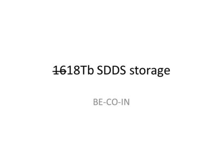 1618Tb SDDS storage BE-CO-IN. Proposal Upgrade operational LHC_DATA to 1.1 Tbytes with the same operational level : – New faster technology (SAS disks.