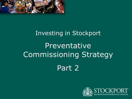 Investing in Stockport Preventative Commissioning Strategy Part 2.