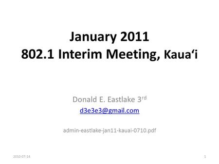 January 2011 802.1 Interim Meeting, Kaua‘i Donald E. Eastlake 3 rd admin-eastlake-jan11-kauai-0710.pdf 2010-07-141.