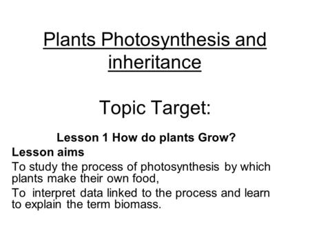 Plants Photosynthesis and inheritance Topic Target: