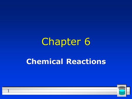 1 Chapter 6 Chemical Reactions. 2 Indications of a Chemical Reaction? l Color change l Odor change l Precipitate formed l Energy change (temperature/light)