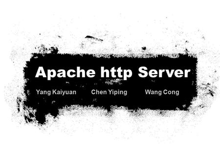 Yang Kaiyuan Chen Yiping Wang Cong Apache http Server.