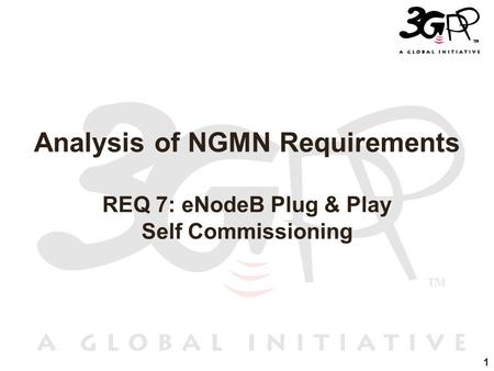 1 Analysis of NGMN Requirements REQ 7: eNodeB Plug & Play Self Commissioning.
