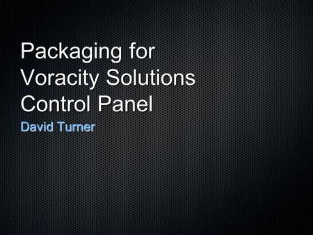 Packaging for Voracity Solutions Control Panel David Turner.