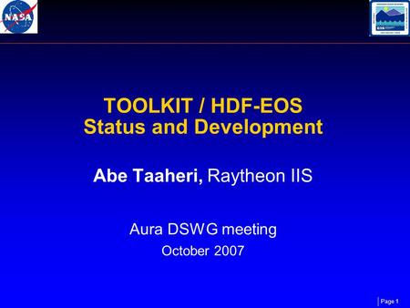 Page 1 TOOLKIT / HDF-EOS Status and Development Abe Taaheri, Raytheon IIS Aura DSWG meeting October 2007.