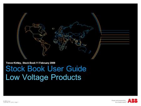 © ABB Group November 16, 2015 | Slide 1 Stock Book User Guide Low Voltage Products Trevor Kirtley, Stock Book 11 February 2009.