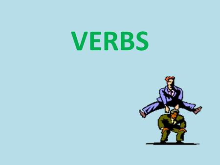 VERBS. A verb is a word used to express an action, a condition, or a state of being.